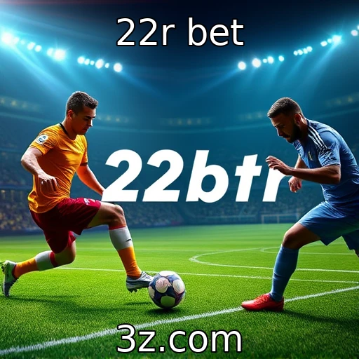22r bet Apostas Esportivas: Táticas Rápidas para Maximizar seus Ganhos